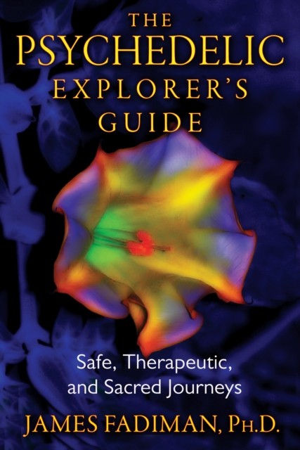 The Psychedelic Explorer´s Guide : Safe, Therapeutic, and Sacred Journeys nezadán