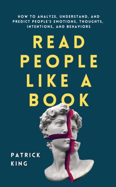 Read People Like a Book : How to Analyze, Understand, and Predict People´s Emotions, Thoughts, Intentions, and Behaviors