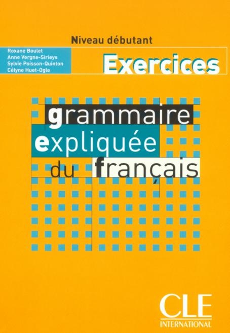 Grammaire expliquée niveau débutant(A1) - exercices CLE International